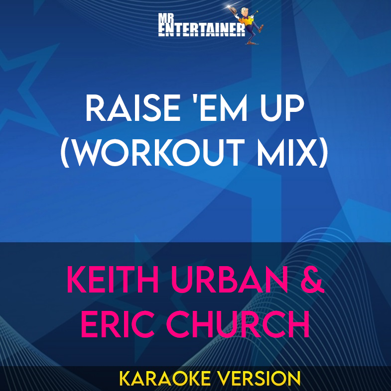 Raise 'em Up (workout mix) - Keith Urban & Eric Church (Karaoke Version) from Mr Entertainer Karaoke
