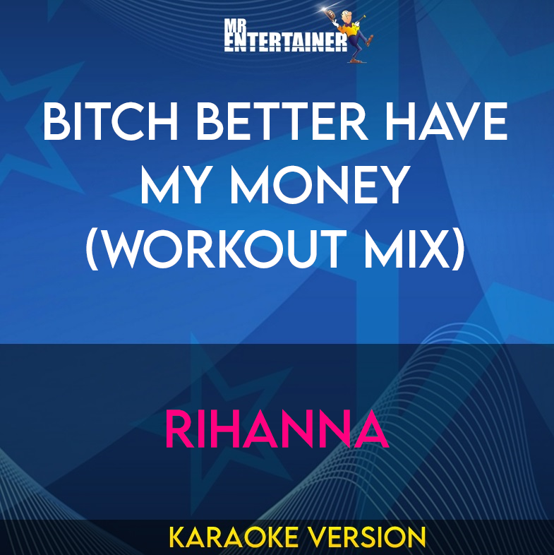 Bitch Better Have My Money (workout mix) - Rihanna (Karaoke Version) from Mr Entertainer Karaoke