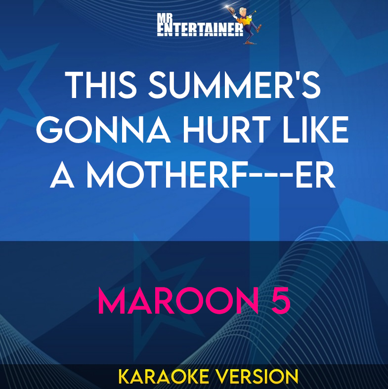 This Summer's Gonna Hurt like a Motherf---er - Maroon 5 (Karaoke Version) from Mr Entertainer Karaoke