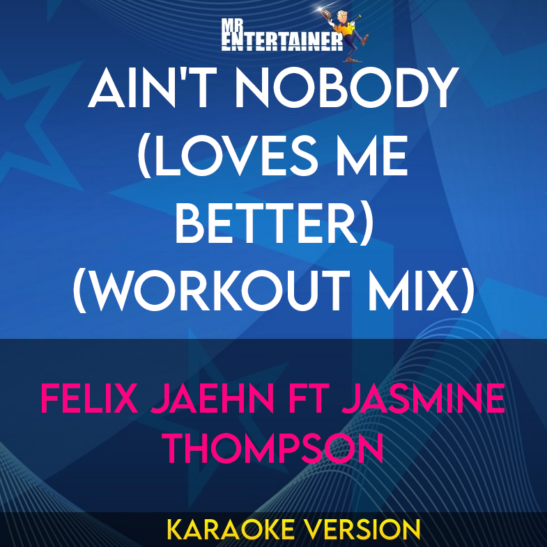 Ain't Nobody (Loves Me Better) (workout mix) - Felix Jaehn ft Jasmine Thompson (Karaoke Version) from Mr Entertainer Karaoke