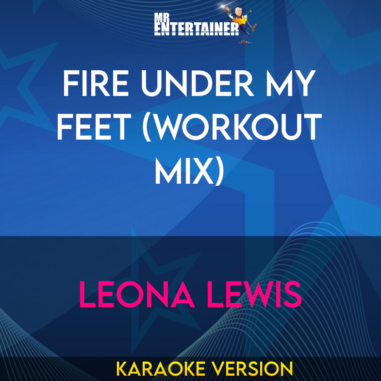 Fire Under My Feet (workout mix) - Leona Lewis (Karaoke Version) from Mr Entertainer Karaoke