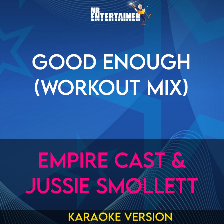 Good Enough (workout mix) - Empire Cast & Jussie Smollett (Karaoke Version) from Mr Entertainer Karaoke