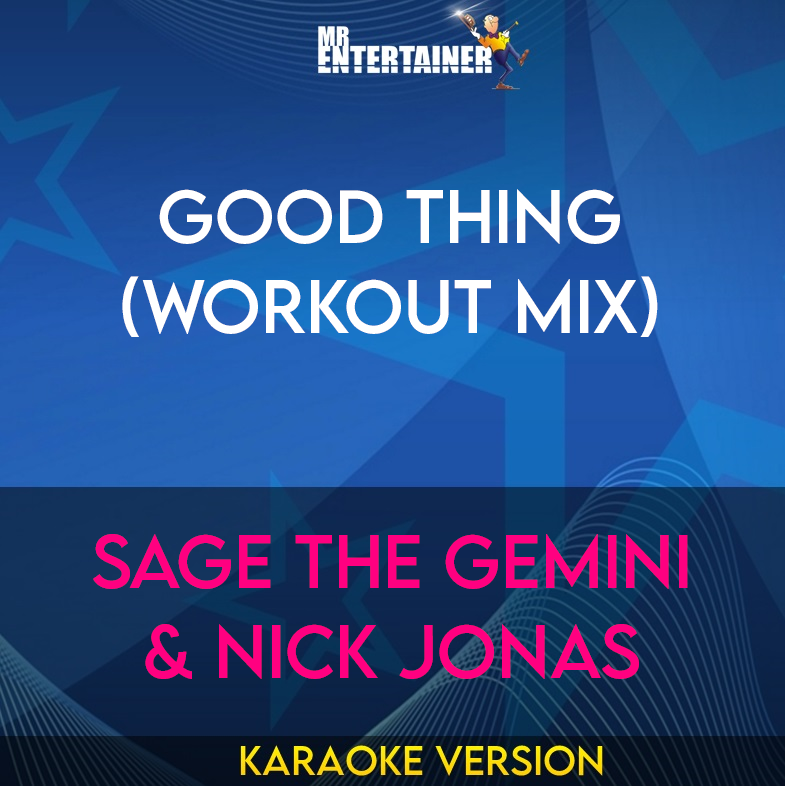 Good Thing (workout mix) - Sage the Gemini & Nick Jonas (Karaoke Version) from Mr Entertainer Karaoke