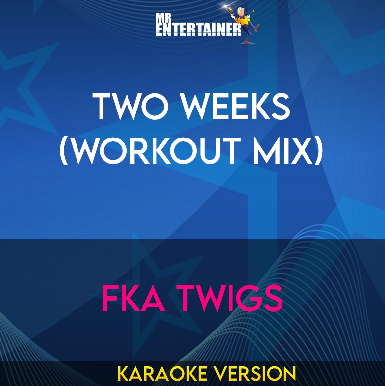 Two Weeks (workout mix) - FKA Twigs (Karaoke Version) from Mr Entertainer Karaoke