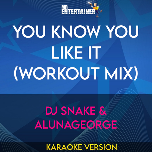 You Know You Like It (workout mix) - DJ Snake & AlunaGeorge (Karaoke Version) from Mr Entertainer Karaoke
