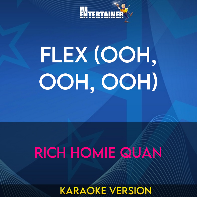 Flex (Ooh, Ooh, Ooh) - Rich Homie Quan (Karaoke Version) from Mr Entertainer Karaoke