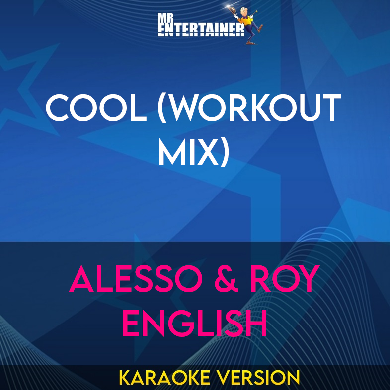 Cool (workout mix) - Alesso & Roy English (Karaoke Version) from Mr Entertainer Karaoke