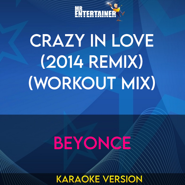 Crazy In Love (2014 remix) (workout mix) - Beyonce (Karaoke Version) from Mr Entertainer Karaoke