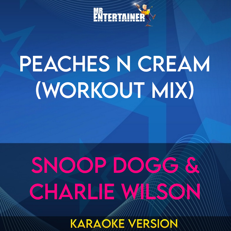 Peaches N Cream (workout mix) - Snoop Dogg & Charlie Wilson (Karaoke Version) from Mr Entertainer Karaoke