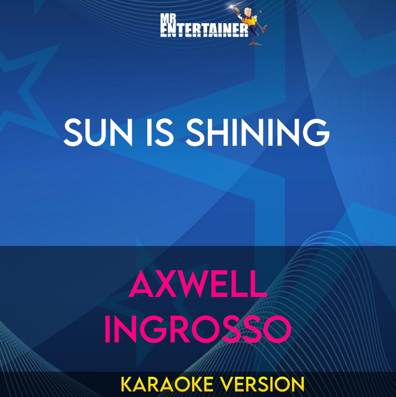 Sun Is Shining - Axwell Ingrosso (Karaoke Version) from Mr Entertainer Karaoke