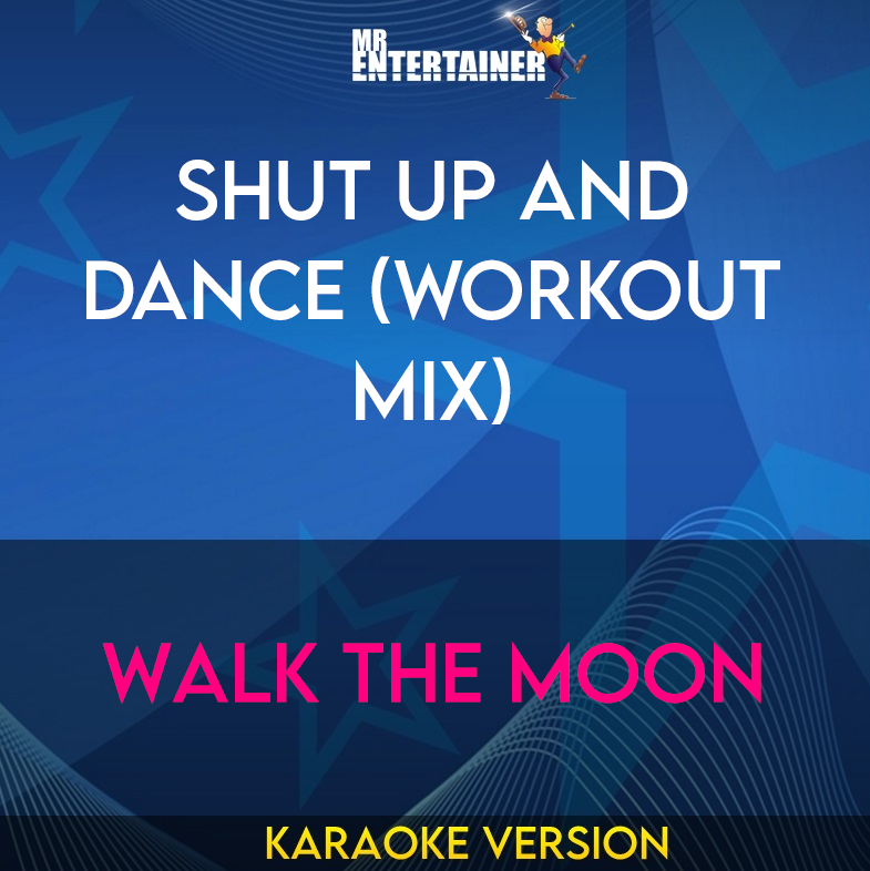 Shut Up and Dance (workout mix) - Walk The Moon (Karaoke Version) from Mr Entertainer Karaoke