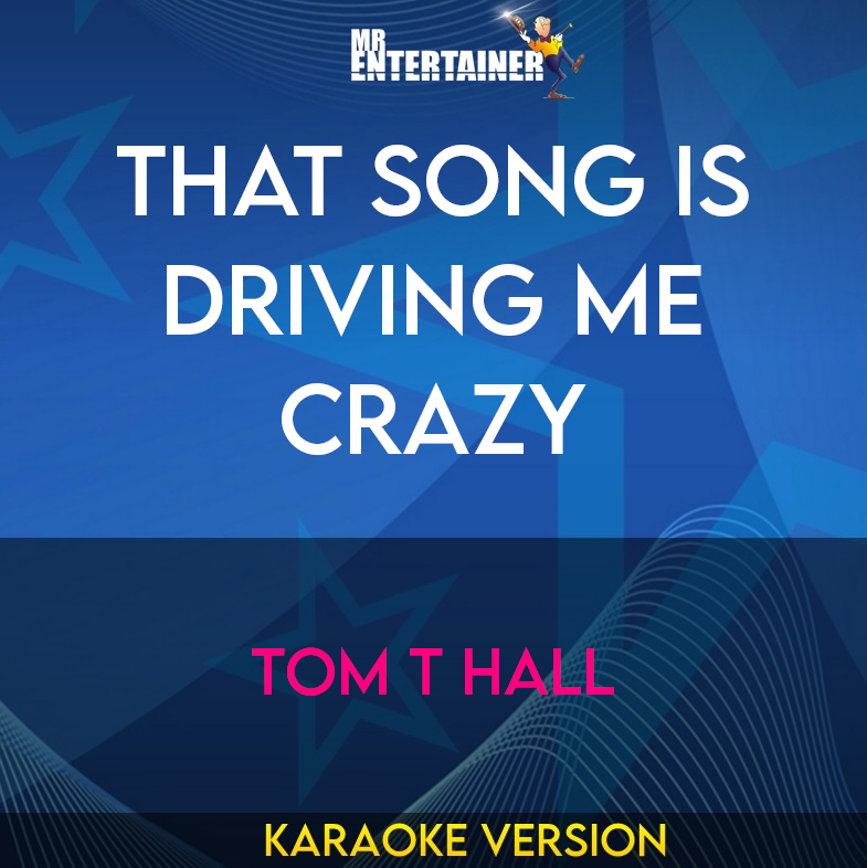 That Song Is Driving Me Crazy - Tom T Hall (Karaoke Version) from Mr Entertainer Karaoke