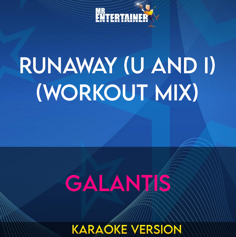 Runaway (U and I) (workout mix) - Galantis (Karaoke Version) from Mr Entertainer Karaoke