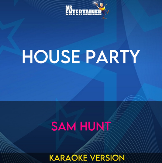 House Party - Sam Hunt (Karaoke Version) from Mr Entertainer Karaoke