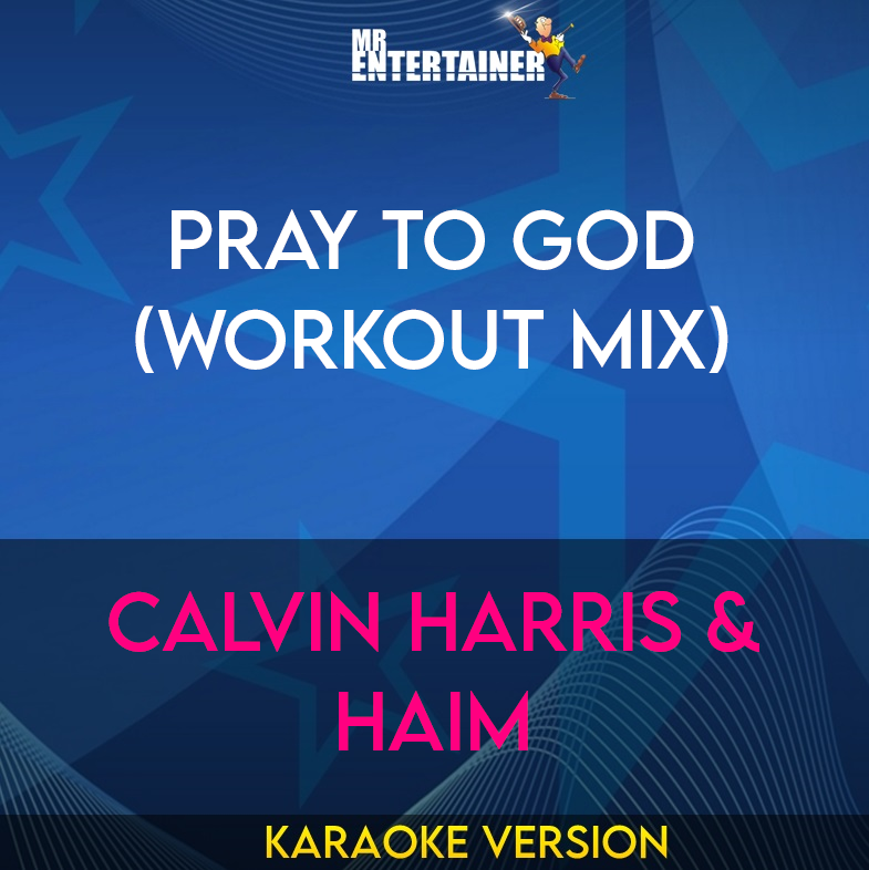 Pray to God (workout mix) - Calvin Harris & Haim (Karaoke Version) from Mr Entertainer Karaoke