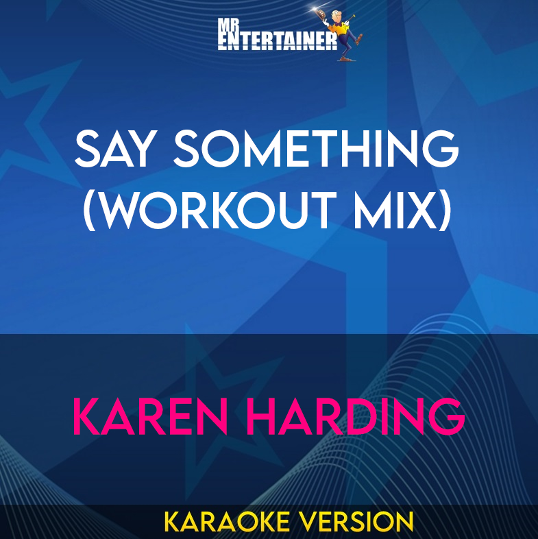 Say Something (workout mix) - Karen Harding (Karaoke Version) from Mr Entertainer Karaoke