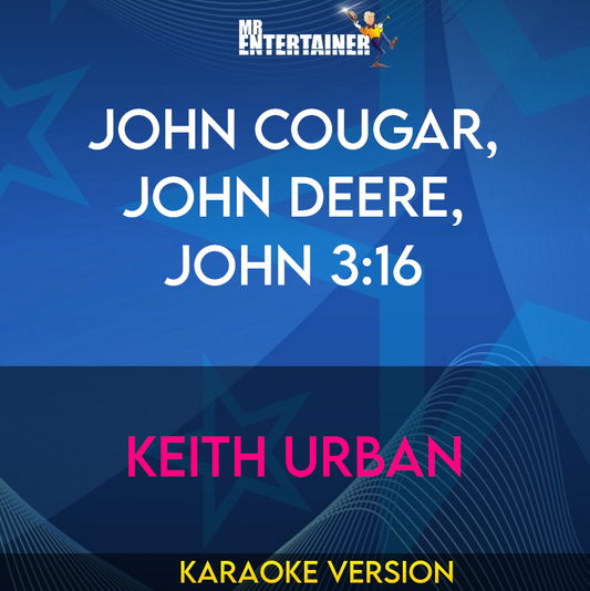 John Cougar, John Deere, John 3:16 - Keith Urban (Karaoke Version) from Mr Entertainer Karaoke