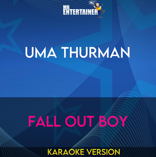 Uma Thurman - Fall Out Boy (Karaoke Version) from Mr Entertainer Karaoke