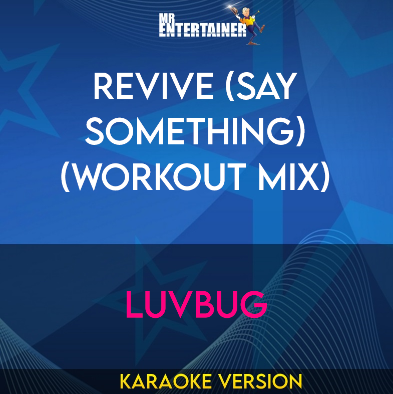Revive (Say Something) (workout mix) - LuvBug (Karaoke Version) from Mr Entertainer Karaoke