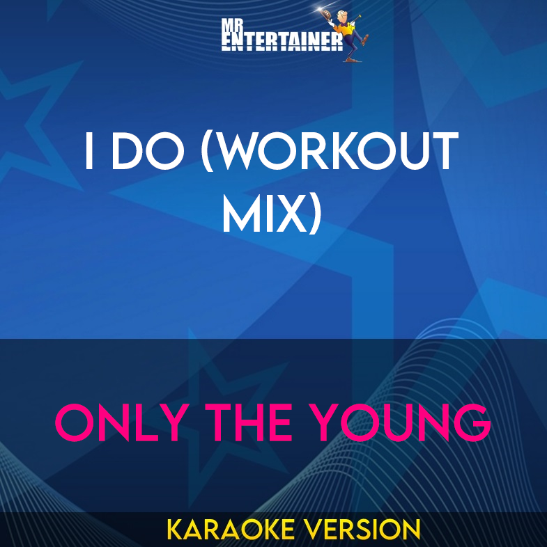 I Do (workout mix) - Only The Young (Karaoke Version) from Mr Entertainer Karaoke