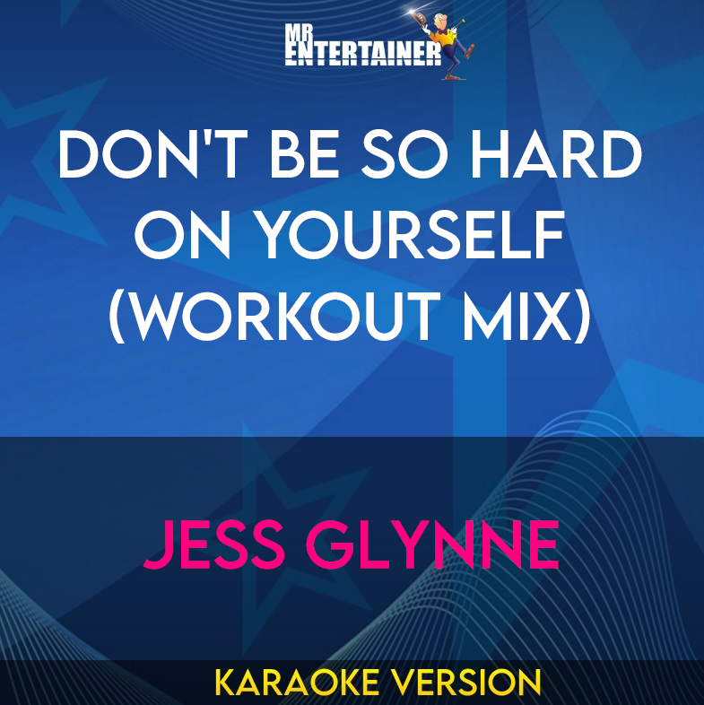 Don't Be So Hard On Yourself (workout mix) - Jess Glynne (Karaoke Version) from Mr Entertainer Karaoke