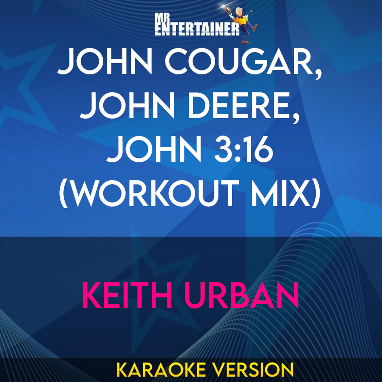 John Cougar, John Deere, John 3:16 (workout mix) - Keith Urban (Karaoke Version) from Mr Entertainer Karaoke