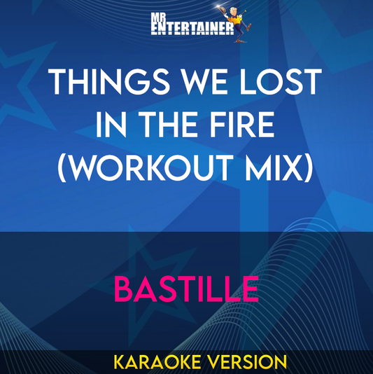 Things We Lost In The Fire (workout mix) - Bastille (Karaoke Version) from Mr Entertainer Karaoke