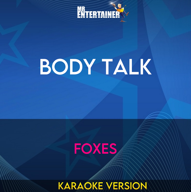 Body Talk - Foxes (Karaoke Version) from Mr Entertainer Karaoke