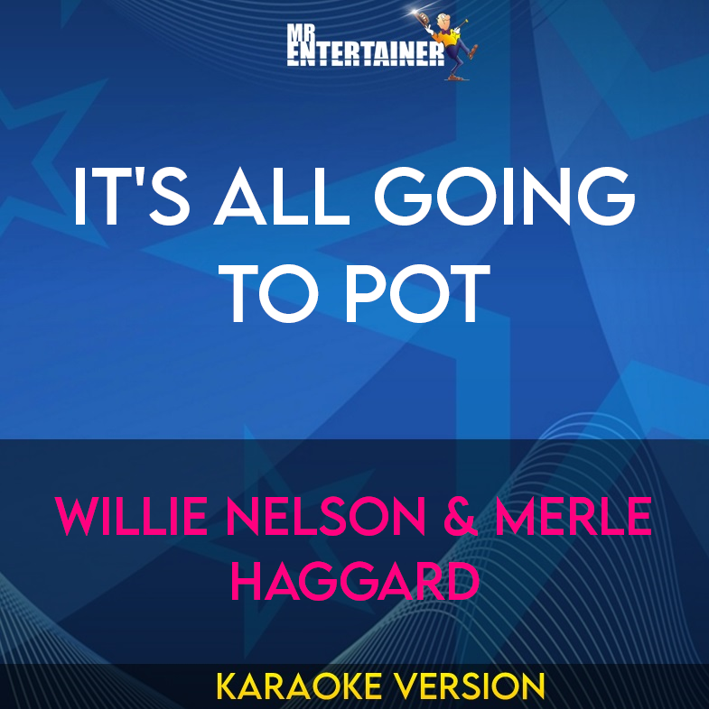 It's All Going to Pot - Willie Nelson & Merle Haggard (Karaoke Version) from Mr Entertainer Karaoke