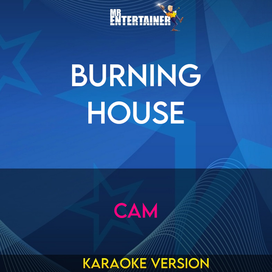 Burning House - Cam (Karaoke Version) from Mr Entertainer Karaoke