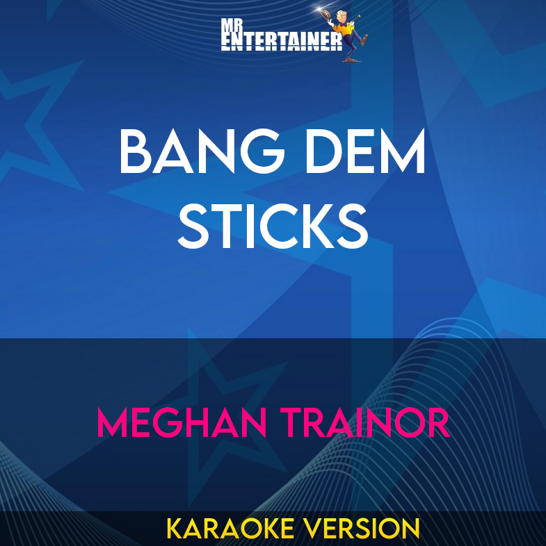 Bang Dem Sticks - Meghan Trainor (Karaoke Version) from Mr Entertainer Karaoke
