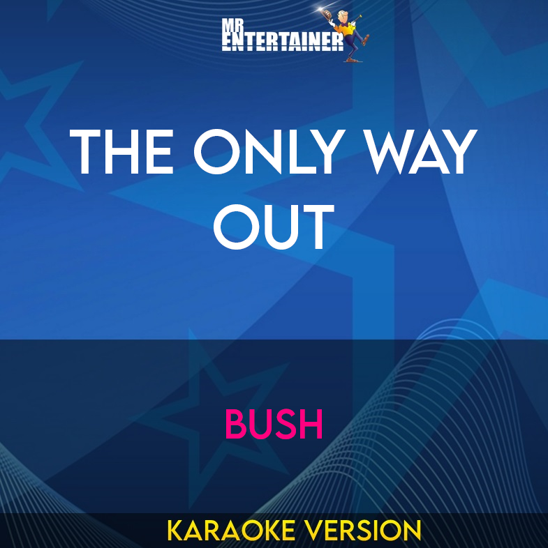 The Only Way Out - Bush (Karaoke Version) from Mr Entertainer Karaoke