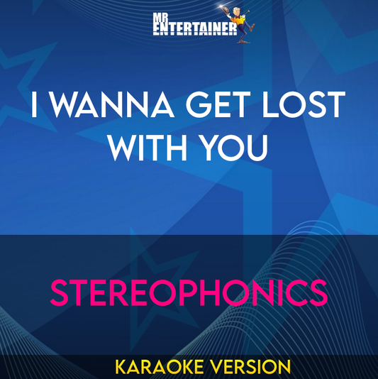 I Wanna Get Lost With You - Stereophonics (Karaoke Version) from Mr Entertainer Karaoke