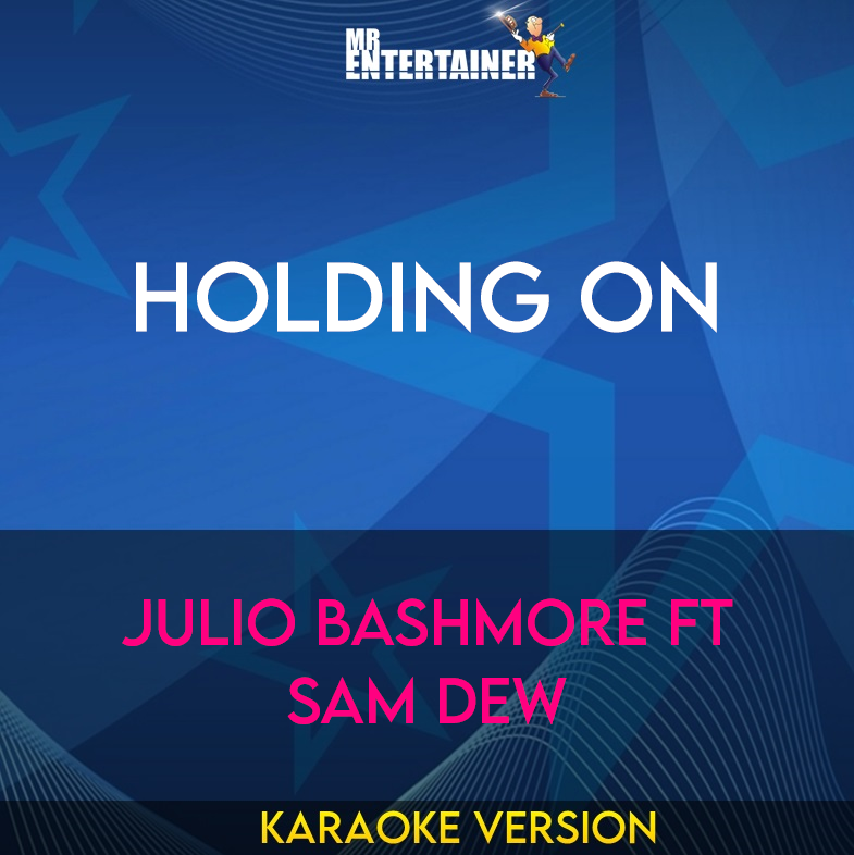 Holding On - Julio Bashmore ft Sam Dew (Karaoke Version) from Mr Entertainer Karaoke