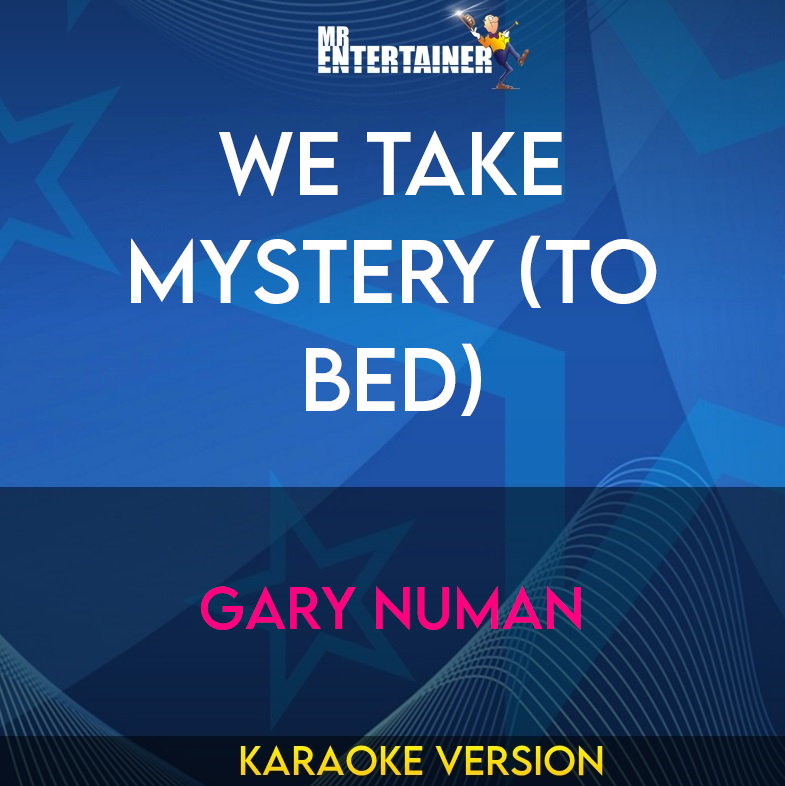 We Take Mystery (To Bed) - Gary Numan (Karaoke Version) from Mr Entertainer Karaoke