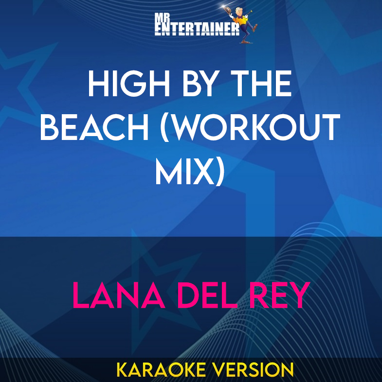 High By The Beach (workout mix) - Lana Del Rey (Karaoke Version) from Mr Entertainer Karaoke