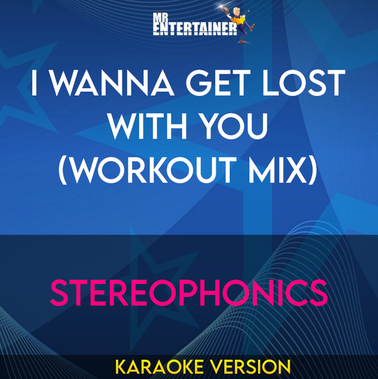 I Wanna Get Lost With You (workout mix) - Stereophonics (Karaoke Version) from Mr Entertainer Karaoke