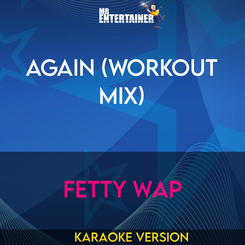 Again (workout mix) - Fetty Wap (Karaoke Version) from Mr Entertainer Karaoke