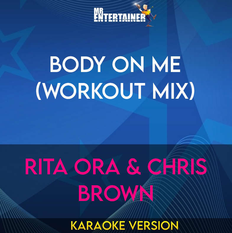 Body On Me (workout mix) - Rita Ora & Chris Brown (Karaoke Version) from Mr Entertainer Karaoke