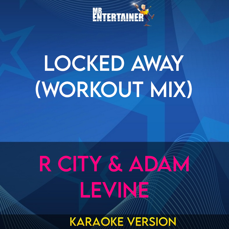 Locked Away (workout mix) - R City & Adam Levine (Karaoke Version) from Mr Entertainer Karaoke