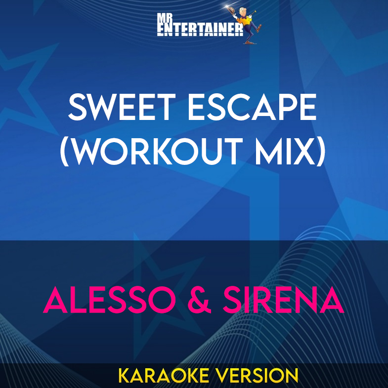 Sweet Escape (workout mix) - Alesso & Sirena (Karaoke Version) from Mr Entertainer Karaoke