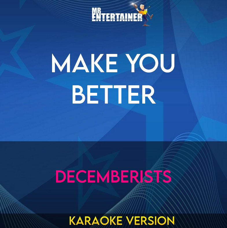 Make You Better - Decemberists (Karaoke Version) from Mr Entertainer Karaoke