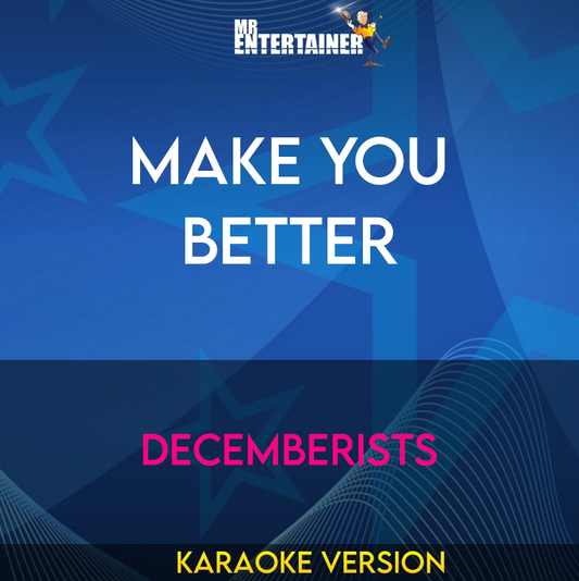 Make You Better - Decemberists (Karaoke Version) from Mr Entertainer Karaoke