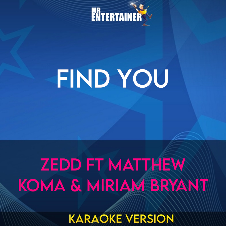 Find You - Zedd ft Matthew Koma & Miriam Bryant (Karaoke Version) from Mr Entertainer Karaoke