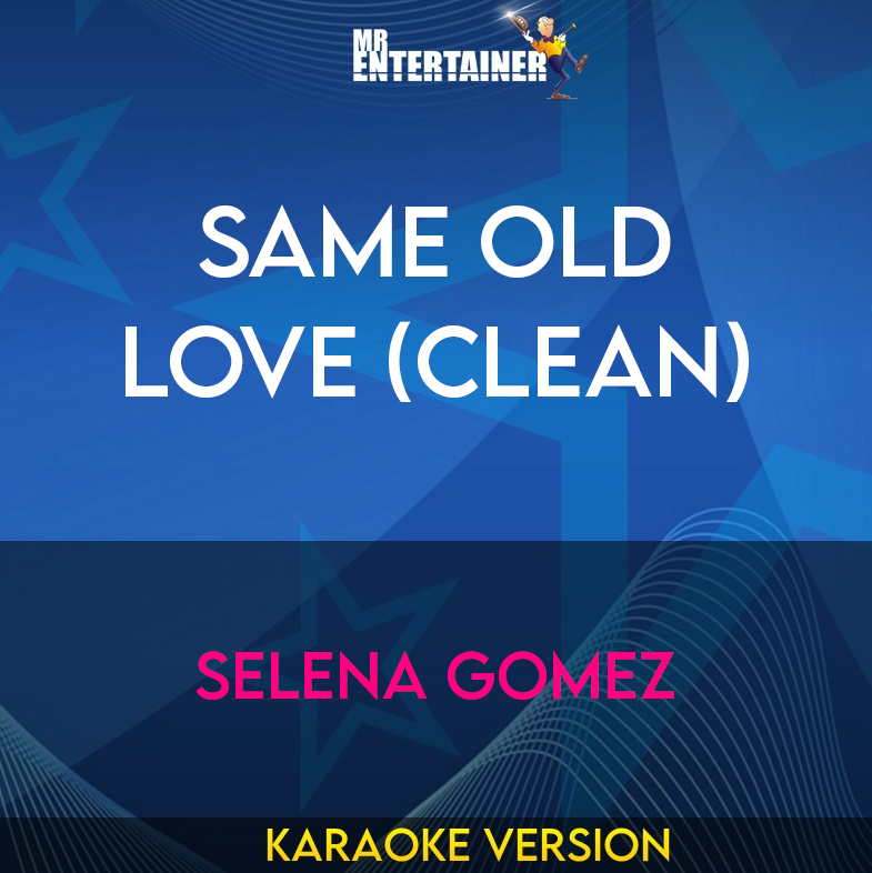 Same Old Love (clean) - Selena Gomez (Karaoke Version) from Mr Entertainer Karaoke