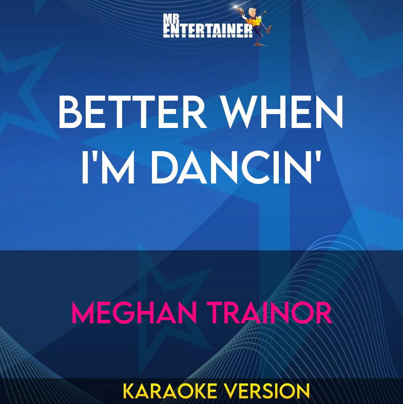 Better When I'm Dancin' - Meghan Trainor (Karaoke Version) from Mr Entertainer Karaoke