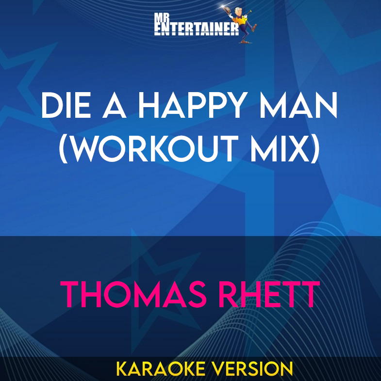 Die A Happy Man (workout mix) - Thomas Rhett (Karaoke Version) from Mr Entertainer Karaoke