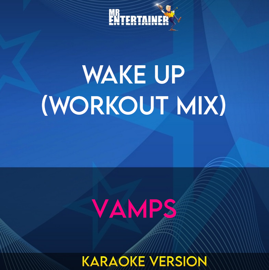 Wake Up (workout mix) - Vamps (Karaoke Version) from Mr Entertainer Karaoke