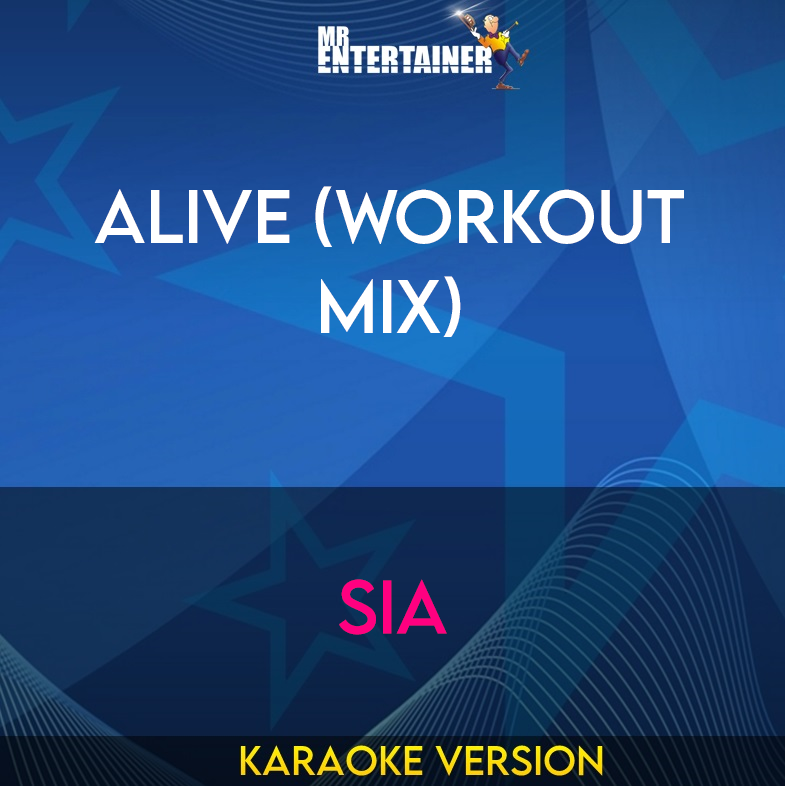 Alive (workout mix) - Sia (Karaoke Version) from Mr Entertainer Karaoke