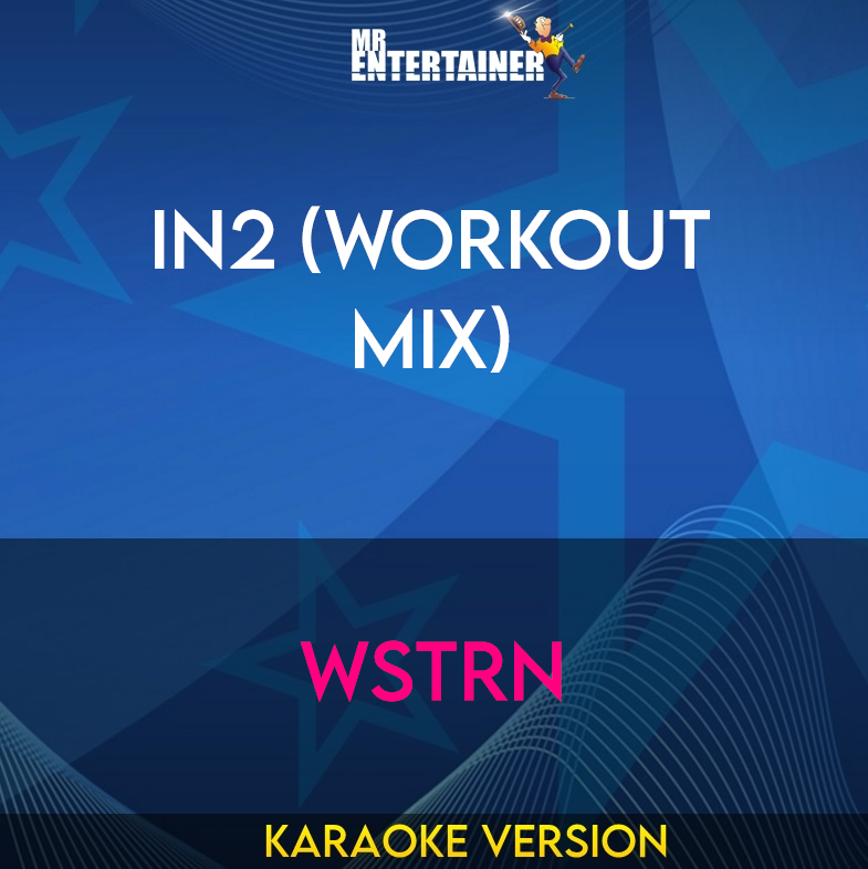 In2 (workout mix) - WSTRN (Karaoke Version) from Mr Entertainer Karaoke